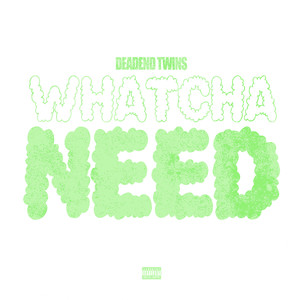 Whatcha Need? (Explicit)