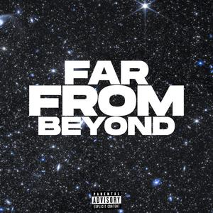 FAR FROM BEYOND (Explicit)