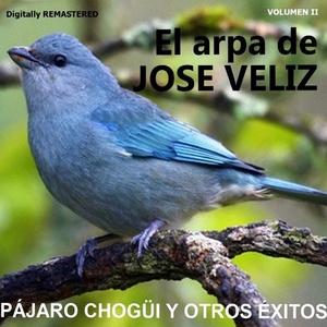 José Veliz, Vol. II - Pájaro Chogüi... y Otros Éxitos (Remastered)