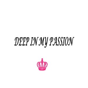 Deep In My Passion