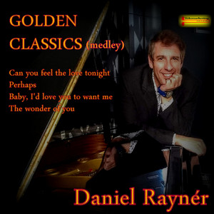 Golden Classics(Medley): Can You Feel the Love Tonight / Perhaps / Baby I'd Love You to Want Me / The Wonder of You