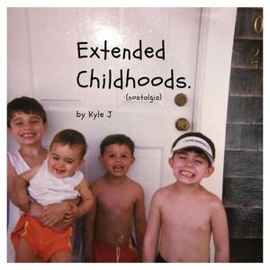 Extended Childhoods. (Nostalgia)