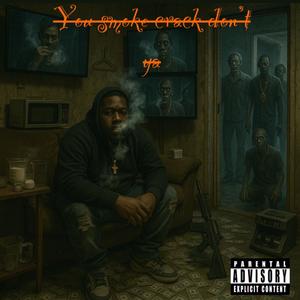 You smoke crack don't ya (Explicit)