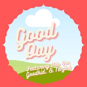 Good Day (feat. MiC tha Goodkid. & Tanjint Wiggy)