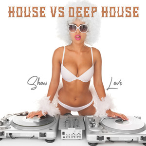 House Vs Deep House: Show Love (Explicit)