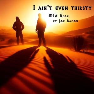 I Ain't Even Thirsty (feat. Joe Bacon) [Explicit]