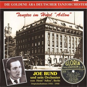 GOLDEN ERA OF THE GERMAN DANCE ORCHESTRA (THE) - Joe Bund und sein Orchester vom Hotel Adlon (1935-1940)