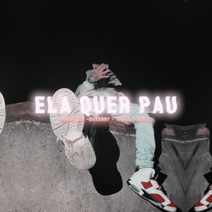 Ela Quer Pau (Explicit)