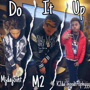 Do it up (feat. Mjdajoint & K2da_.hoodtrophyyy) [Explicit]