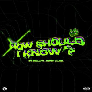 How Should I Know (feat. Destin laurel) [Explicit]