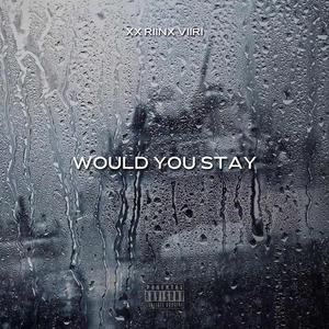 Would You Stay (Explicit)