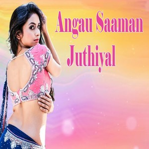 Angau Saaman Juthiyal