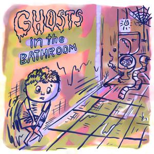 Ghosts in the Bathroom