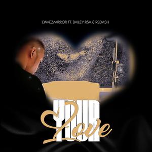 Davezmirror - Your Love (feat. Bailey RSA & Redash)