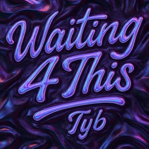 Waiting 4 This (Prod. Tyb) (Explicit)