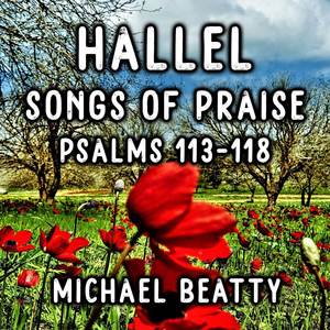 Hallel Songs of Praise (Psalms 113 - 118)