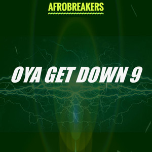 OYA GET DOWN 9