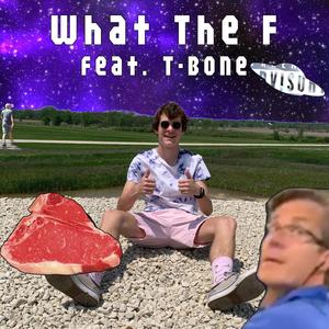 What the F(feat. T-Bone) (Explicit)