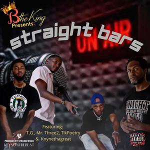 STRAIGHT BARS (feat. T. G., Mr. Three2, TLK Poetry & KnyneThaGreat) (Explicit)