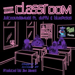 Class Room (feat. JuiceOutDaMudd & OTM) [Screwed & Chopped] [Explicit]