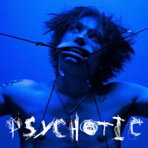 PSYCHOTIC (Explicit)