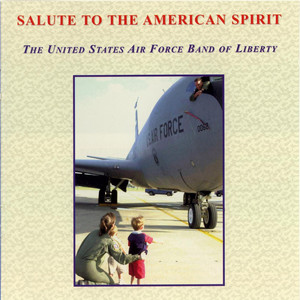 United States Air Force Band of Liberty: Salute to The American Spirit