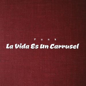 Funk La Vida Es Un Carrusel