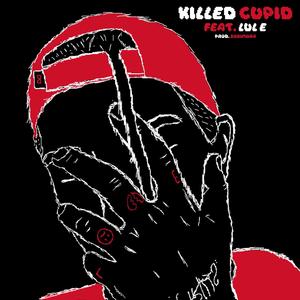 Killed Cupid (feat. Lul E) [Explicit]