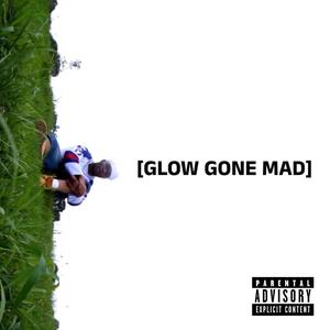 GLOW GONE MAD (Explicit)