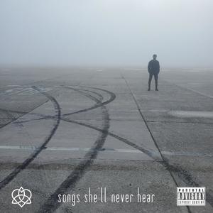 Songs She'll Never Hear (Explicit)