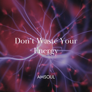 Don't Waste Your Energy