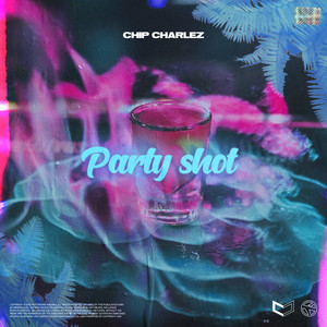 Chip Charlez - PARTY SHOT