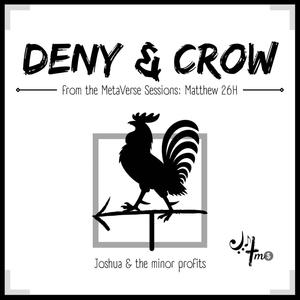 Deny & Crow(Matthew 26H)