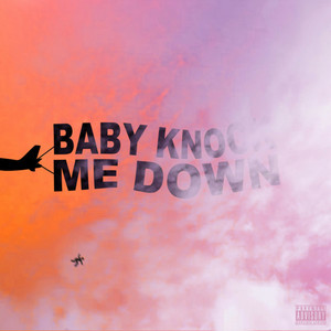 BABY KNOCK ME DOWN (Explicit)