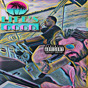 Life's Good (Explicit)