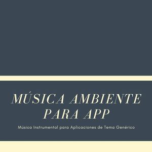 Música Ambiente para App: Música Instrumental para Aplicaciones de Tema Genérico