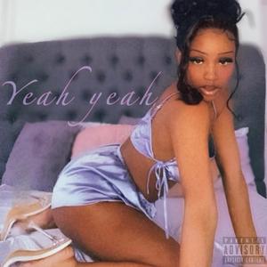 Yeah,Yeah (Explicit)