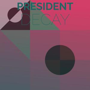 President Decay