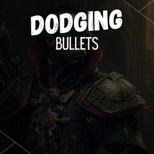 Dodging Bullets