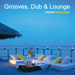 Grooves, Dub & Lounge Vol. 28