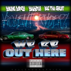 We Be Out Here (feat. BucThaGreat & YAKO18) (Explicit)