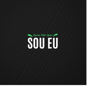 Quem Não Quer Sou Eu