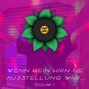 Wenn mein Hirn ne Ausstellung wär... (Raum 1) [Explicit]