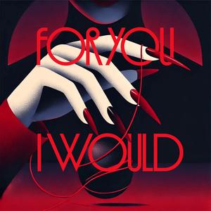 For You, I Would