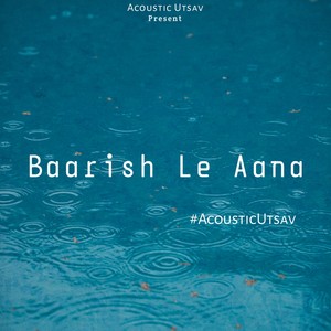 Baarish Le Aana (Acoustic Version)