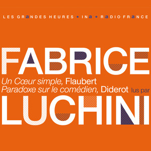 "Un cœur simple" de Flaubert et "Paradoxe sur le comédien" de Diderot lus par Fabrice Luchini