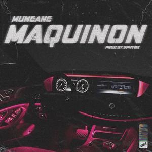 MAQUINON (feat. Mungang) [Explicit]