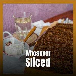 Whosever Sliced