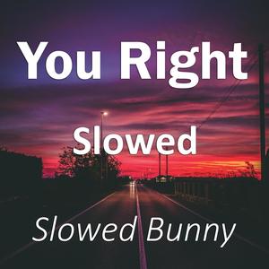 You Right (Slowed Reverb) [Explicit]