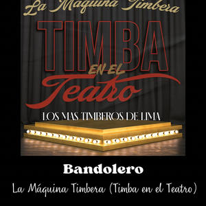 La Máquina Timbera “Bandolero en live” (Timba en el Teatro) (Live)